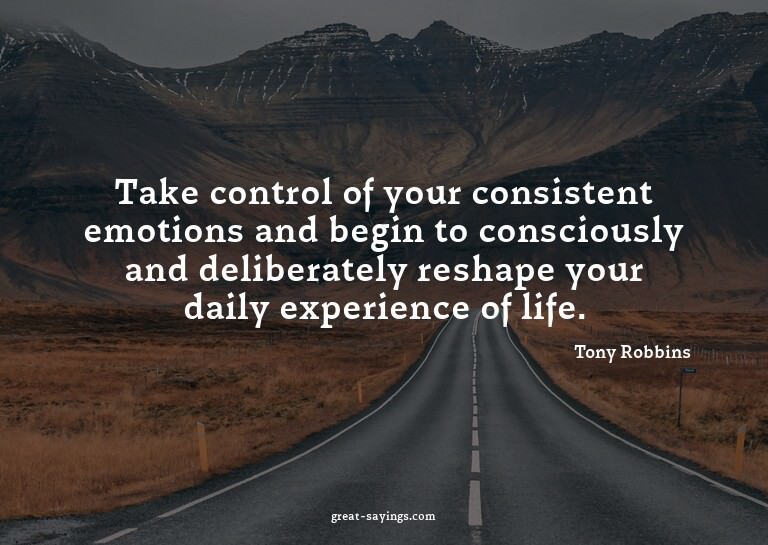 Take control of your consistent emotions and begin to c