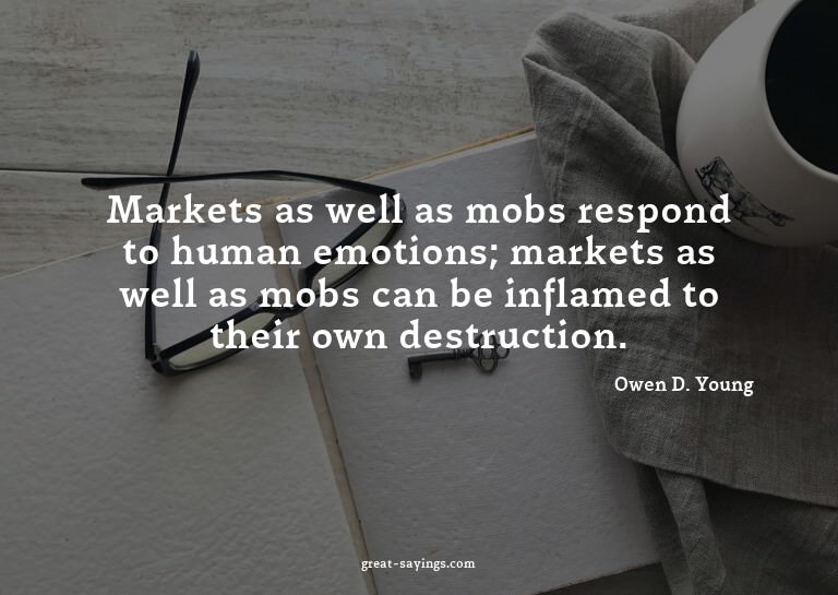 Markets as well as mobs respond to human emotions; mark