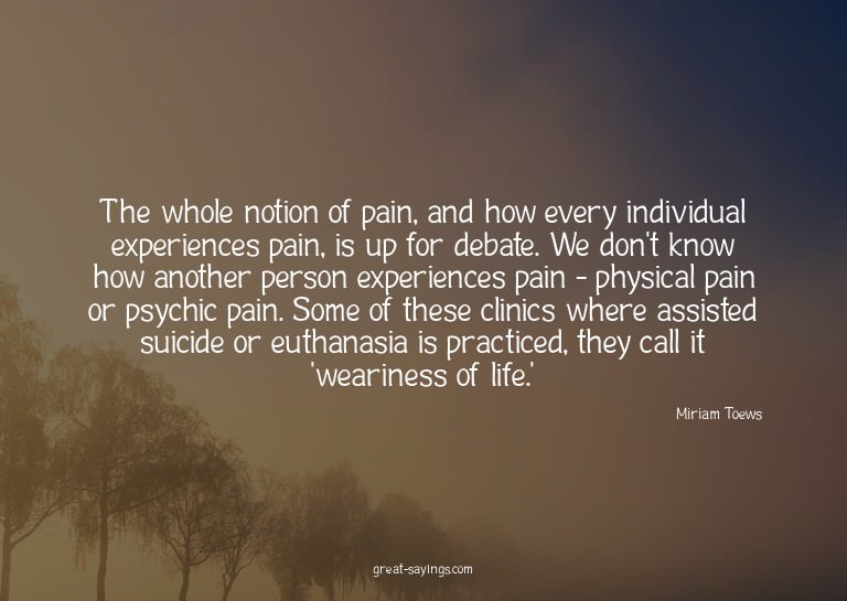 The whole notion of pain, and how every individual expe