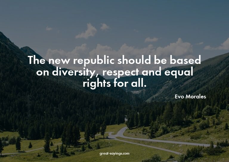 The new republic should be based on diversity, respect