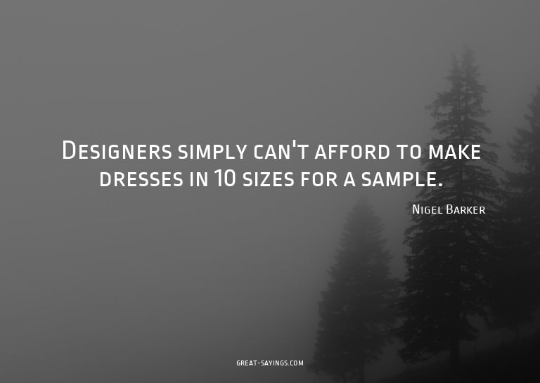 Designers simply can't afford to make dresses in 10 siz