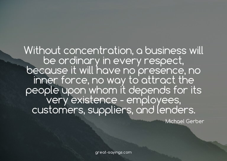 Without concentration, a business will be ordinary in e