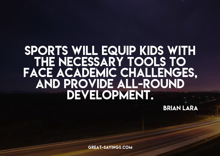 Sports will equip kids with the necessary tools to face