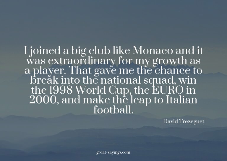I joined a big club like Monaco and it was extraordinar