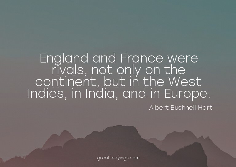 England and France were rivals, not only on the contine