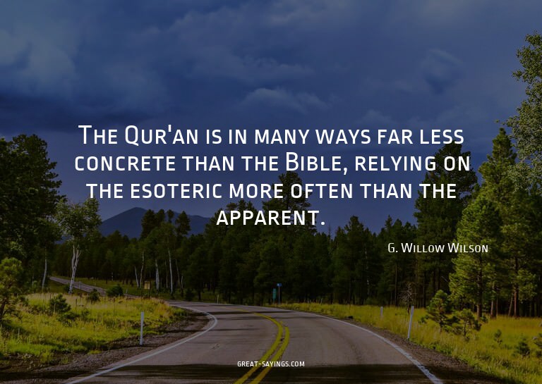 The Qur'an is in many ways far less concrete than the B