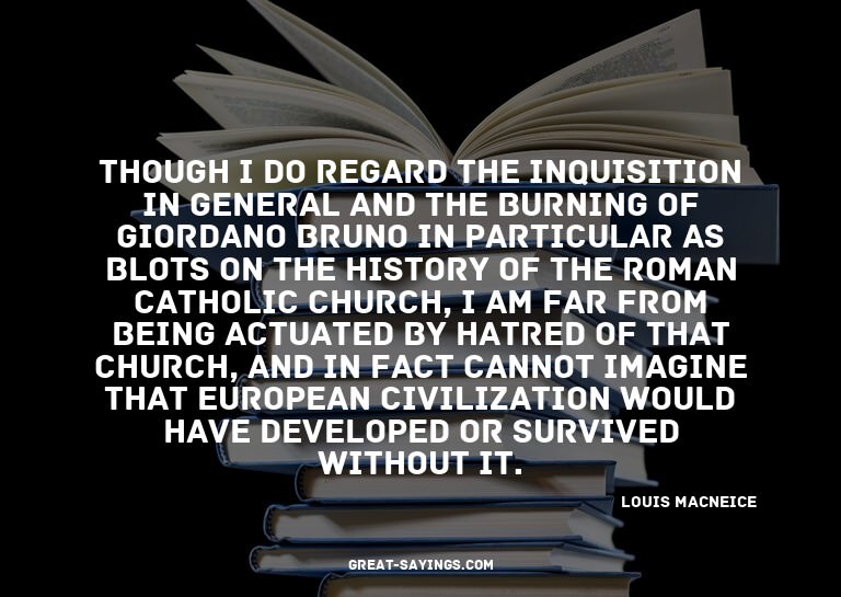 Though I do regard the Inquisition in general and the b