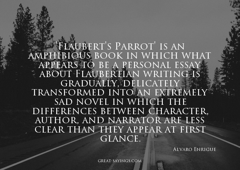 'Flaubert's Parrot' is an amphibious book in which what