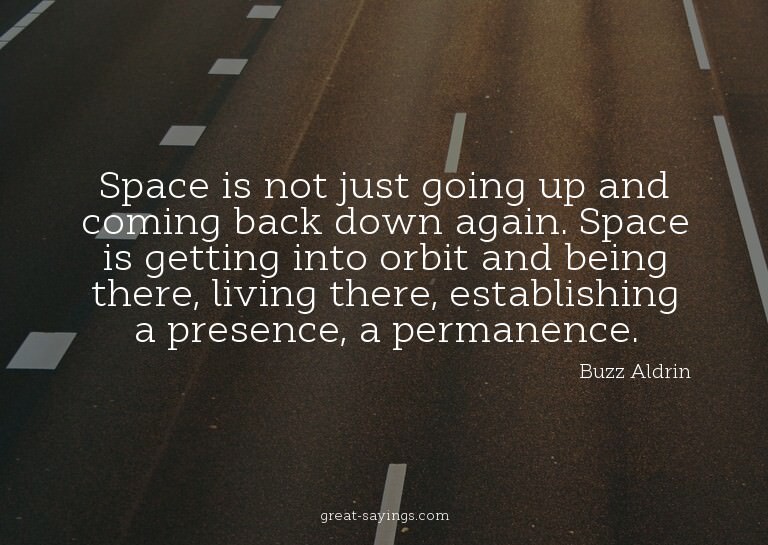 Space is not just going up and coming back down again.