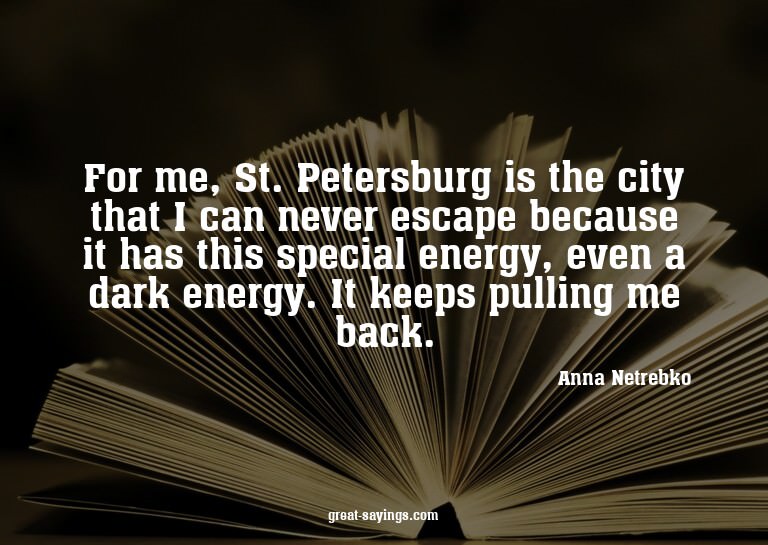 For me, St. Petersburg is the city that I can never esc