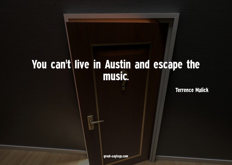You can't live in Austin and escape the music.


