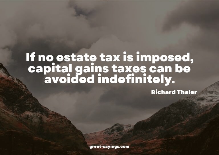 If no estate tax is imposed, capital gains taxes can be