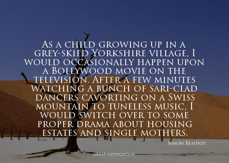 As a child growing up in a grey-skied Yorkshire village