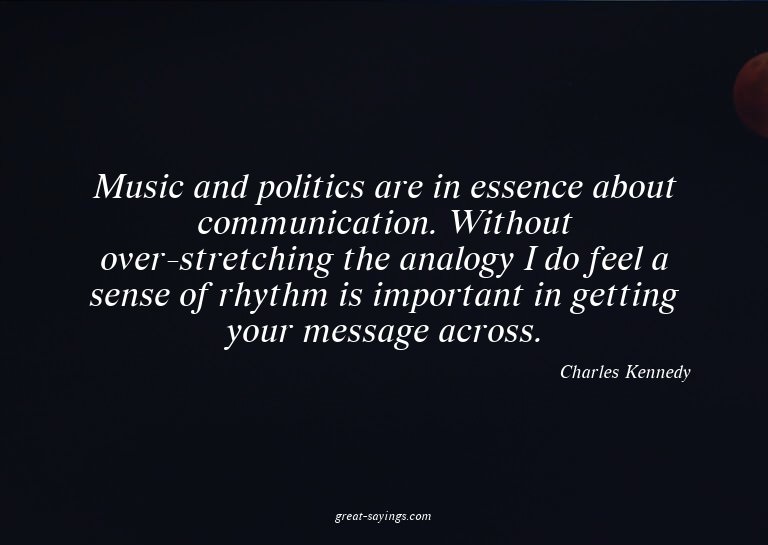 Music and politics are in essence about communication.