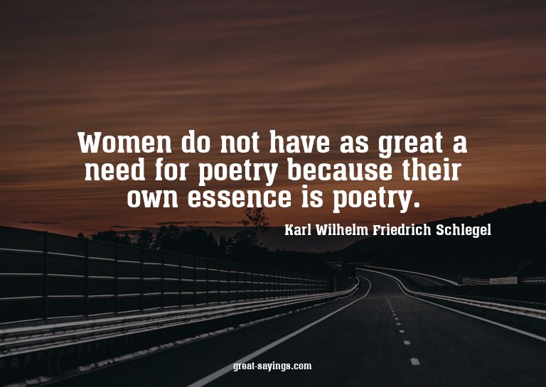 Women do not have as great a need for poetry because th