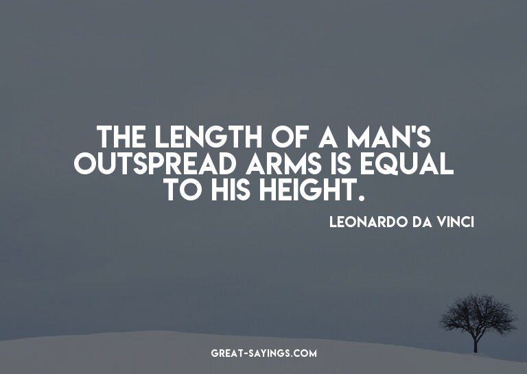 The length of a man's outspread arms is equal to his he