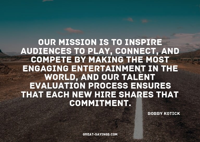 Our mission is to inspire audiences to play, connect, a