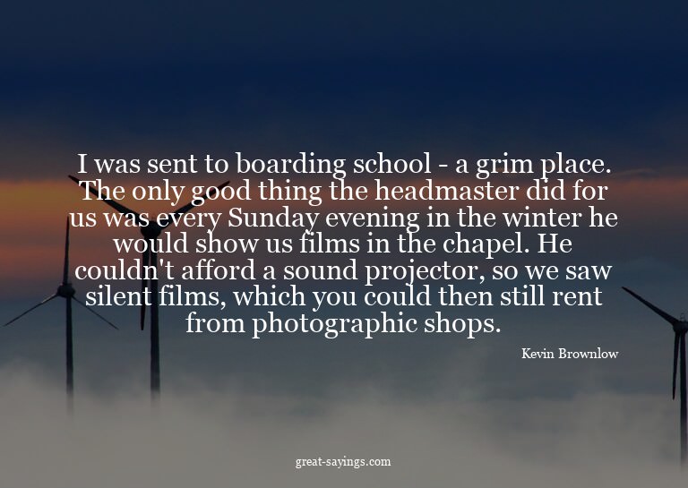 I was sent to boarding school - a grim place. The only