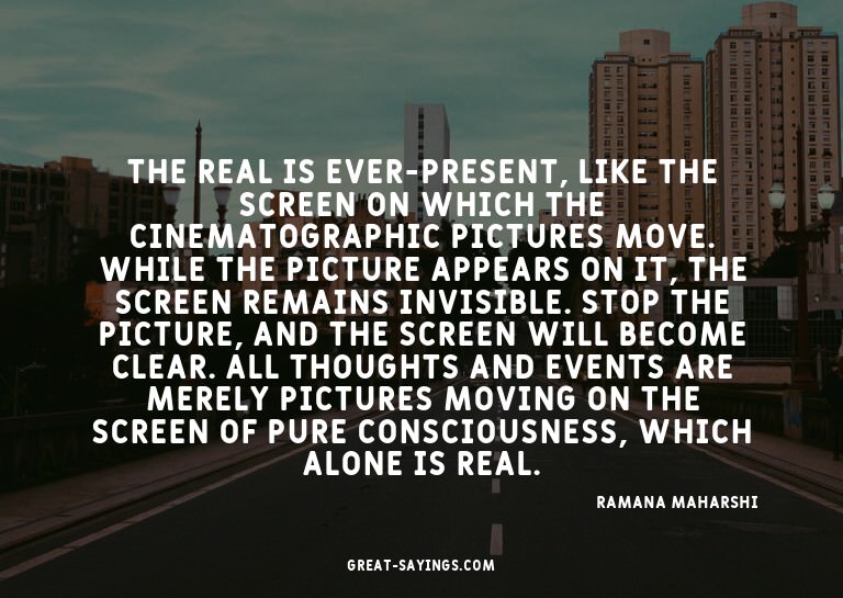 The Real is ever-present, like the screen on which the