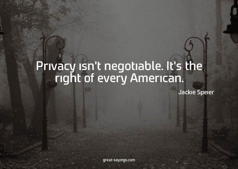 Privacy isn't negotiable. It's the right of every Ameri