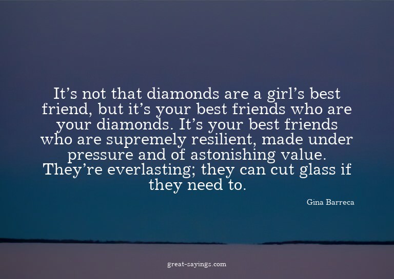 It's not that diamonds are a girl's best friend, but it