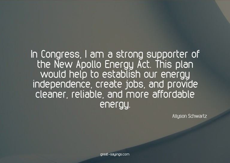 In Congress, I am a strong supporter of the New Apollo