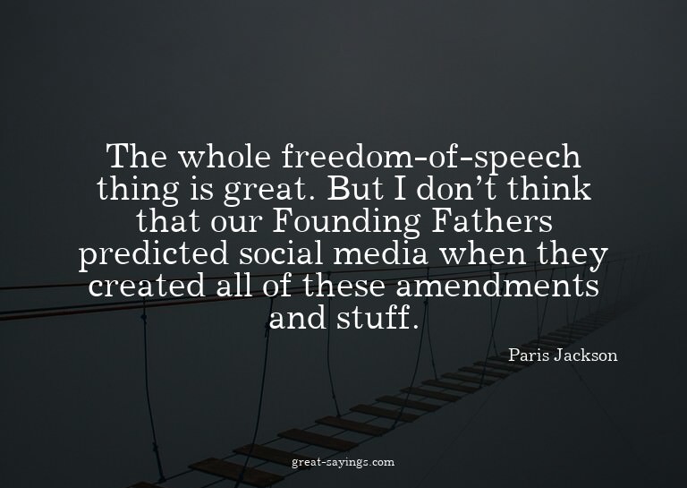 The whole freedom-of-speech thing is great. But I don't