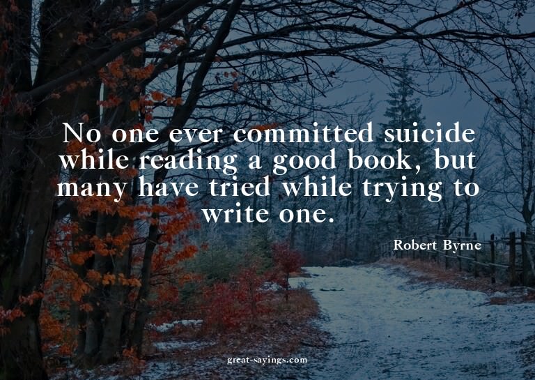 No one ever committed suicide while reading a good book