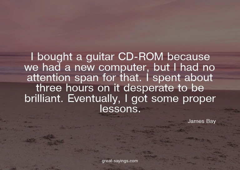 I bought a guitar CD-ROM because we had a new computer,