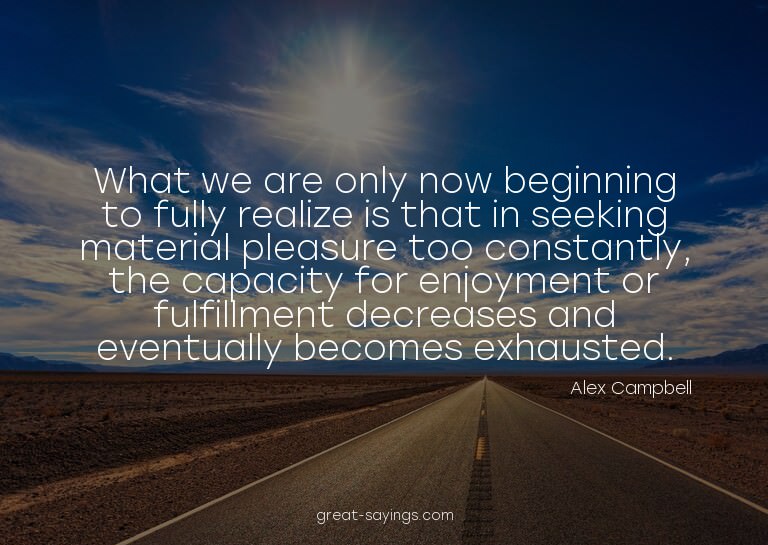 What we are only now beginning to fully realize is that
