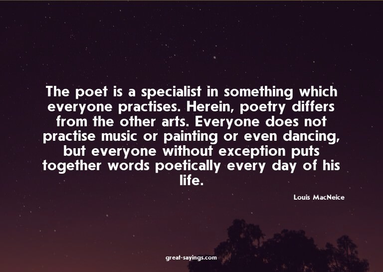 The poet is a specialist in something which everyone pr