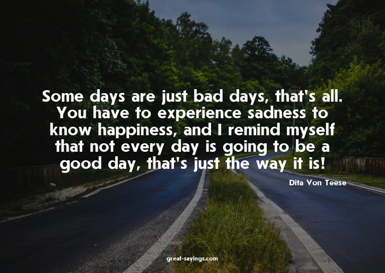 Some days are just bad days, that's all. You have to ex
