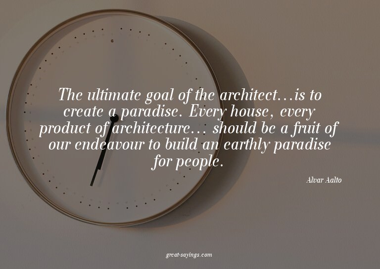 The ultimate goal of the architect...is to create a par