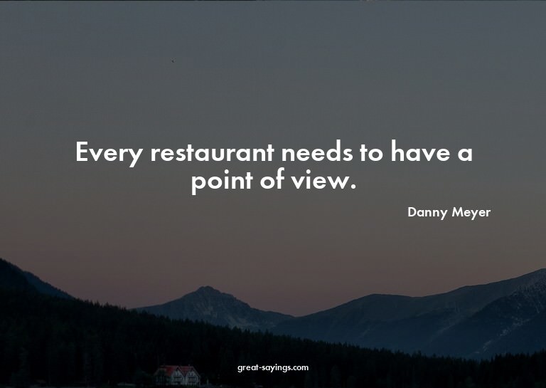 Every restaurant needs to have a point of view.

