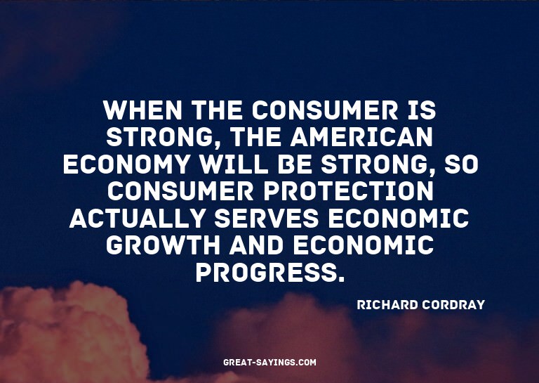 When the consumer is strong, the American economy will