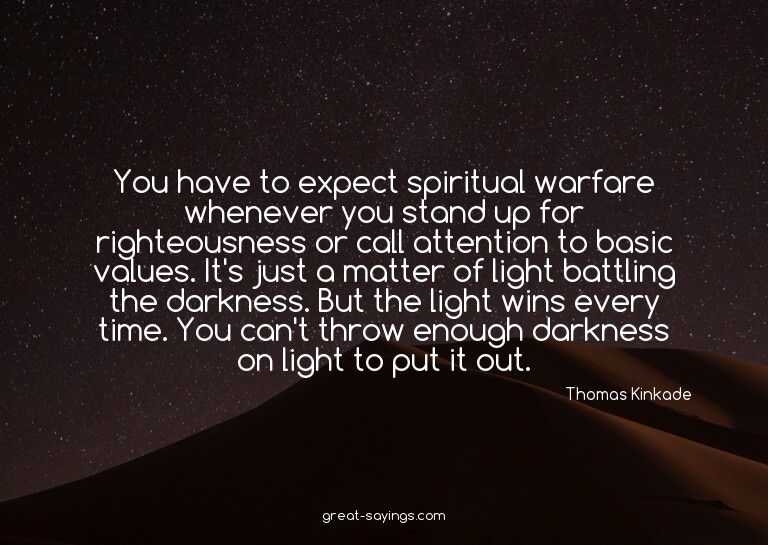 You have to expect spiritual warfare whenever you stand
