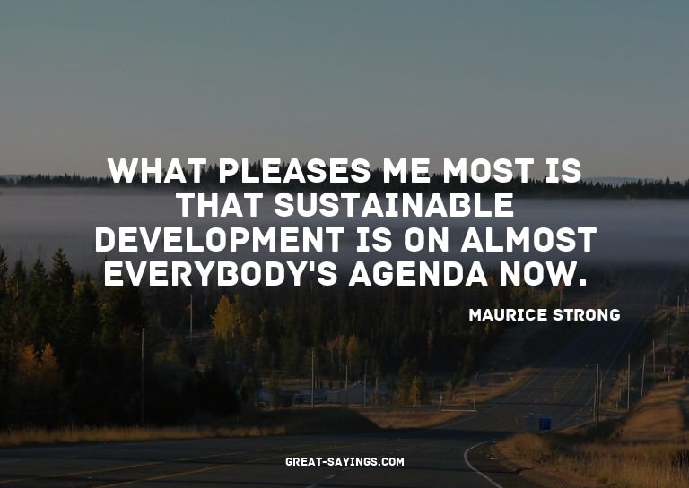 What pleases me most is that sustainable development is