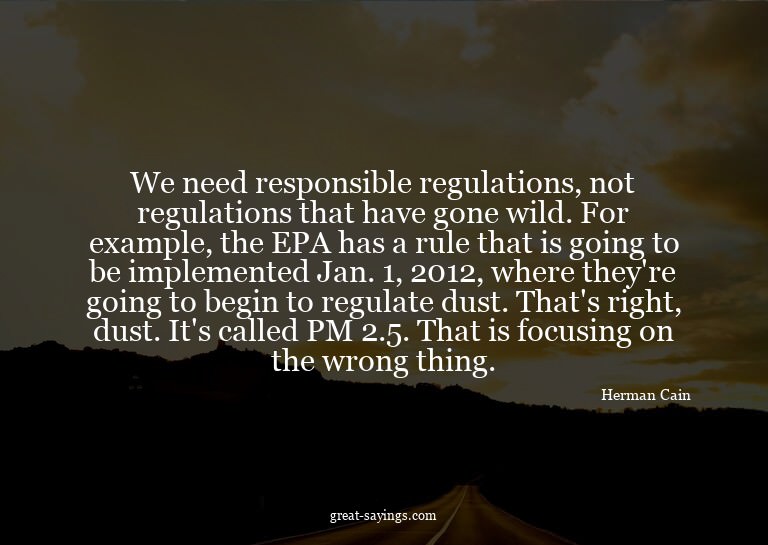 We need responsible regulations, not regulations that h
