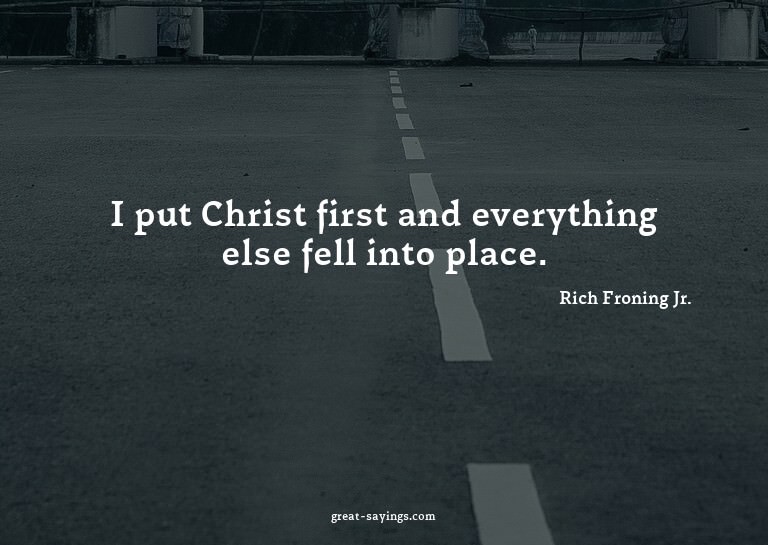 I put Christ first and everything else fell into place.