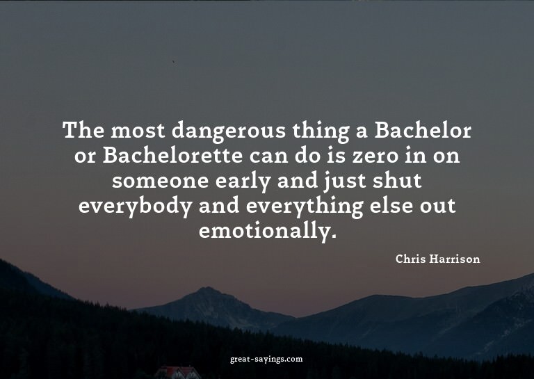 The most dangerous thing a Bachelor or Bachelorette can