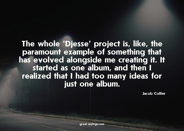 The whole 'Djesse' project is, like, the paramount exam