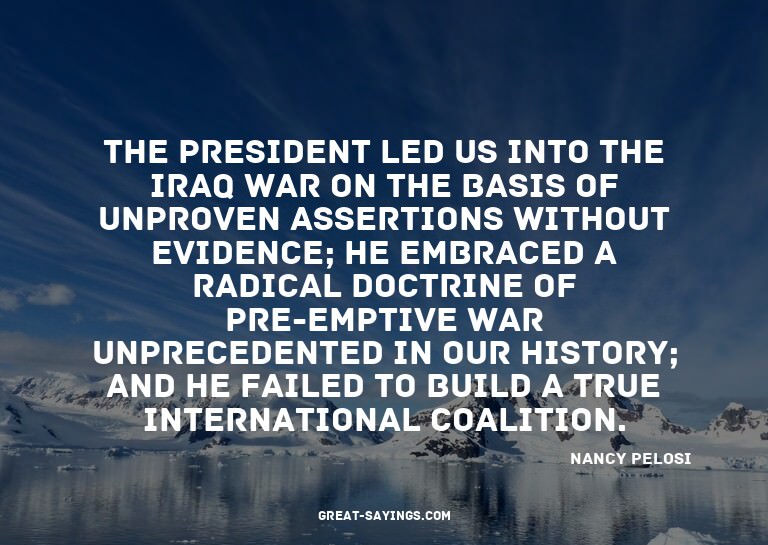The president led us into the Iraq war on the basis of