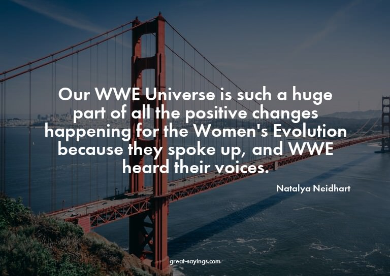 Our WWE Universe is such a huge part of all the positiv