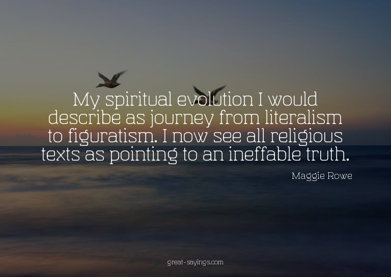 My spiritual evolution I would describe as journey from