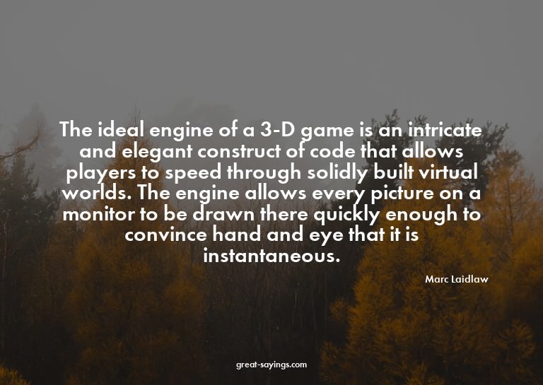 The ideal engine of a 3-D game is an intricate and eleg