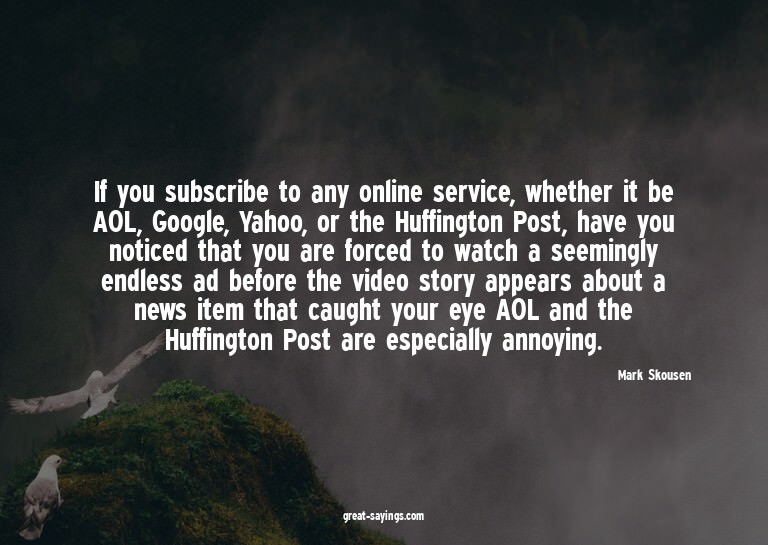 If you subscribe to any online service, whether it be A