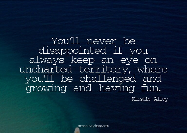 You'll never be disappointed if you always keep an eye