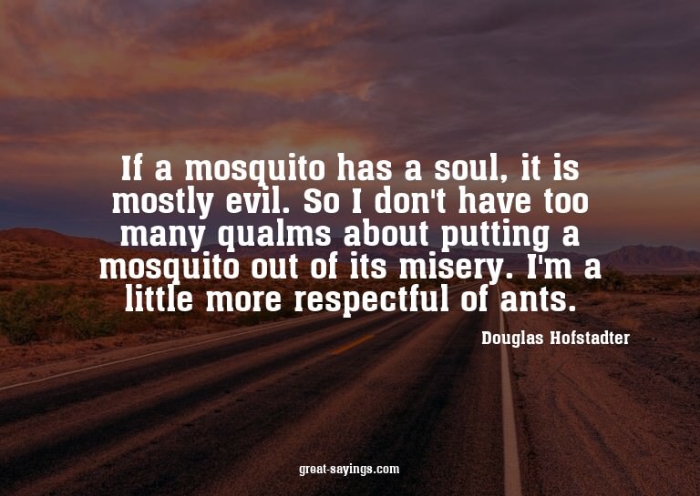 If a mosquito has a soul, it is mostly evil. So I don't