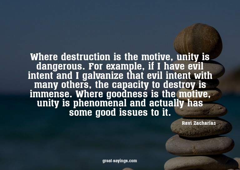 Where destruction is the motive, unity is dangerous. Fo