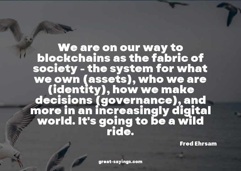 We are on our way to blockchains as the fabric of socie